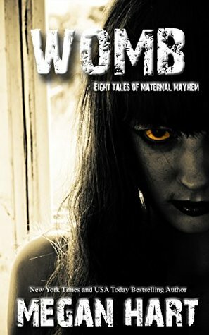 Womb: Eight Tales of Maternal Mayhem by Megan Hart