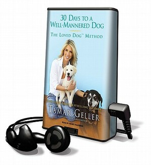 30 Days to a Well-Mannered Dog: The Loved Dog Method by Tamar Geller