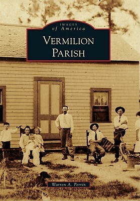 Vermilion Parish by Warren A. Perrin