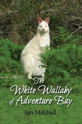 The White Wallaby of Adventure Bay by Jan Mitchell