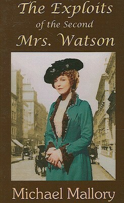 The Exploits of the Second Mrs. Watson by Michael Mallory