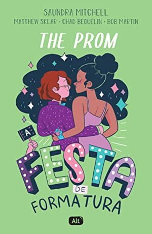 The Prom: A festa de formatura by Bob Martin, Matthew Sklar, Saundra Mitchell, Chad Beguelin, Isadora Sinay, Luiza de Souza