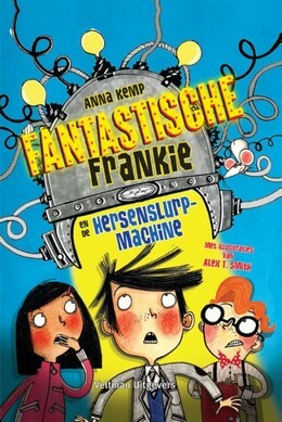 Fantastische Frankie en de hersenslurpmachine by Alex T. Smith, Anna Kemp