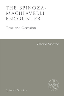 The Spinoza-Machiavelli Encounter: Time and Occasion by Vittorio Morfino