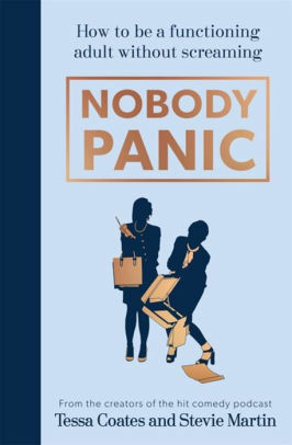 Nobody Panic: How to be a functioning adult without screaming by Tessa Coates, Stevie Martin