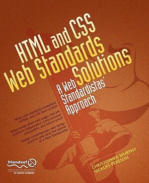 HTML and CSS Web Standards Solutions: A Web Standardistas' Approach by Nicklas Persson, Christopher Murphy