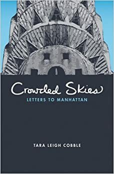 Crowded Skies: Letters To Manhattan by Tara Leigh Cobble