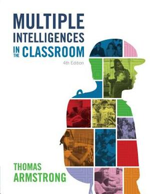 Multiple Intelligences in the Classroom, 4th Edition by Thomas Armstrong