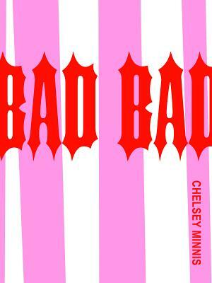 Bad Bad by Chelsey Minnis