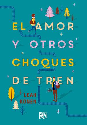 El amor y otros choques de tren by Leah Konen