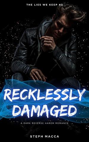 Recklessly Damaged by Steph Macca