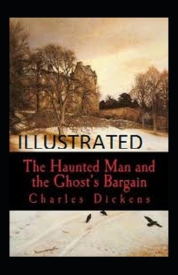 The Haunted Man and the Ghosts Bargain illustrated by Charles Dickens