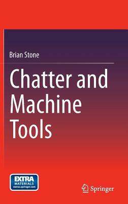 Chatter and Machine Tools by Brian Stone