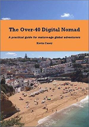 The Over-40 Digital Nomad by Kevin Casey