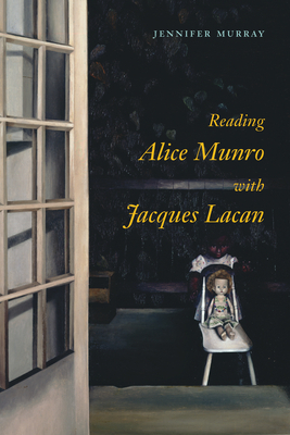 Reading Alice Munro with Jacques Lacan by Jennifer Murray