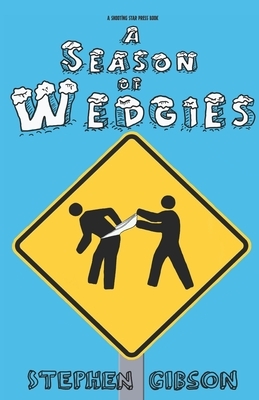 A Season of Wedgies by Stephen Gibson