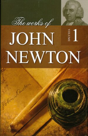 The Works of John Newton - Volume 1 of 6 by John Newton