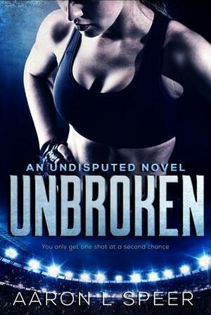 Unbroken: An Undisputed Novel by Aaron L. Speer