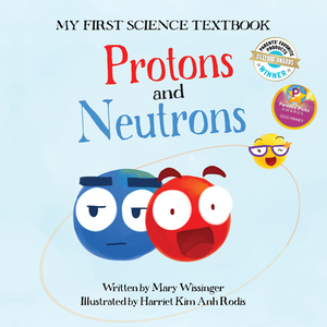 Protons and Neutrons by Mary Wissinger