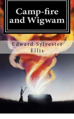 Camp-fire and Wigwam by Edward Sylvester Ellis