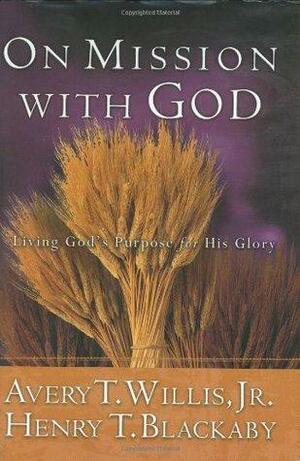 On Mission with God: Living God's Purpose for His Glory by Henry T. Blackaby, Avery T. Willis Jr.