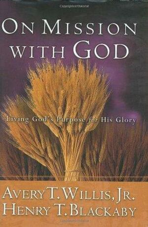 On Mission with God: Living God's Purpose for His Glory by Avery T. Willis Jr., Henry T. Blackaby