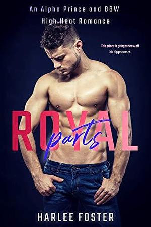 Royal Parts: An Alpha Prince and BBW High Heat Romance by Harlee Foster, Harlee Foster
