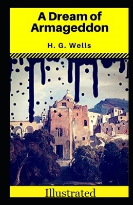 A Dream of Armageddon Illustrated by H.G. Wells
