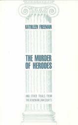 The Murder of Herodes & Other Trials from the Athenian Law Courts by Kathleen Banks Freeman
