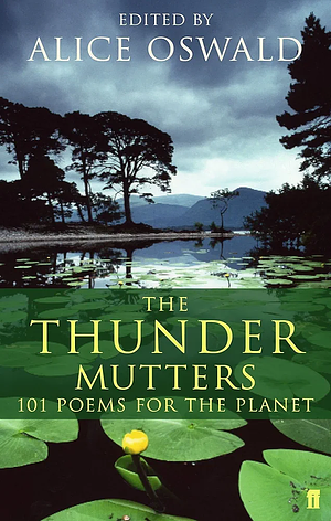 The Thunder Mutters: 101 Poems for the Planet by Alice Oswald