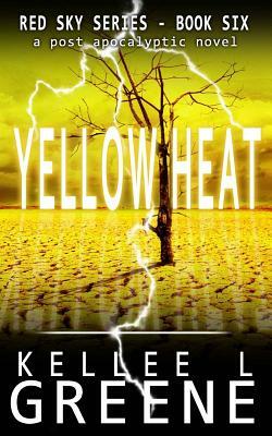 Yellow Heat - A Post-Apocalyptic Novel by Kellee L. Greene