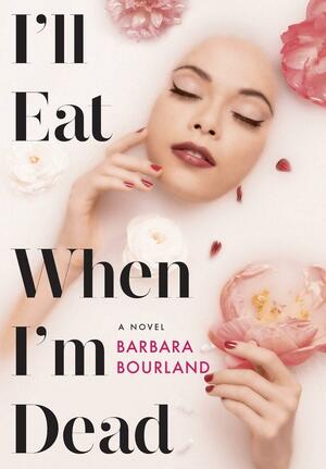 I'll Eat When I'm Dead by Barbara Bourland