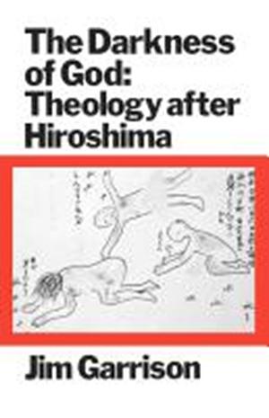 The Darkness of God: Theology After Hiroshima by Jim Garrison