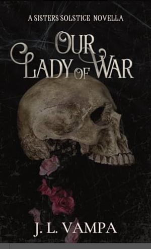 Our Lady of War: A Sisters Solstice Novella by J.L. Vampa