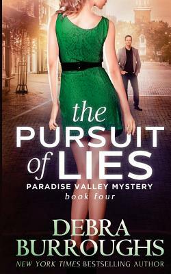 The Pursuit of Lies: Book 4, A Paradise Valley Mystery by Debra Burroughs