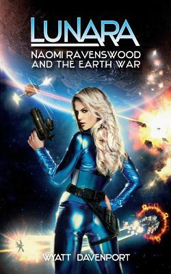 Lunara: Naomi Ravenswood and the Earth War by Wyatt Davenport