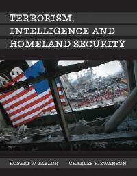 Terrorism, Intelligence and Homeland Security by Charles R. Swanson, Robert W. Taylor