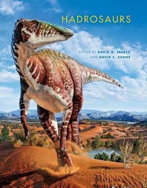 Hadrosaurs by David A. Eberth, David C. Evans