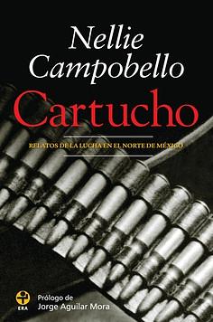 Cartucho: Relatos de la lucha en el norte de México by Nellie Campobello