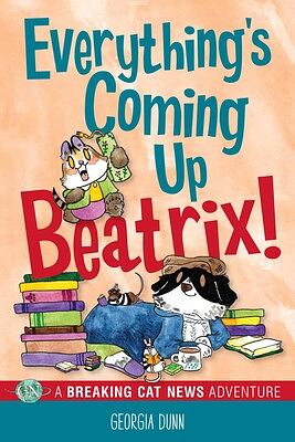 Everything's Coming Up Beatrix!: A Breaking Cat News Adventure by Georgia Dunn