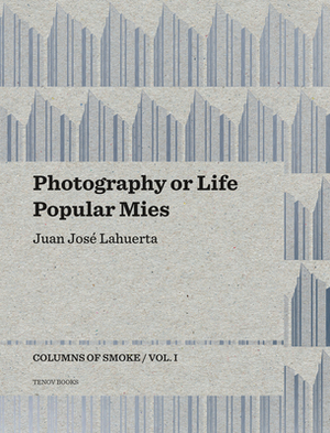 Photography or Life / Popular Mies: Columns of Smoke, Volume 1 by Juan José Lahuerta