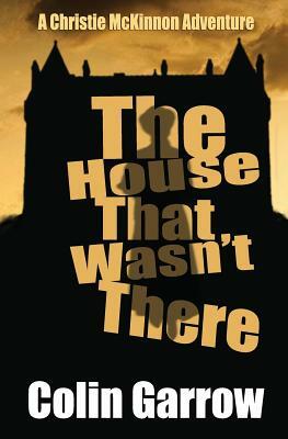 The House That Wasn't There by Colin Garrow