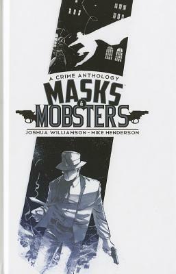 Masks & Mobsters, Vol. 1 by Joshua Williamson, Mike Henderson