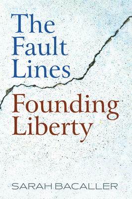 The Fault Lines Founding Liberty by Sarah Bacaller