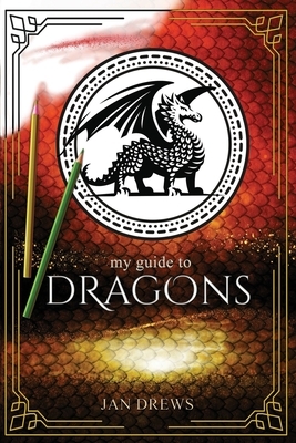 My Guide to Dragons: Create your own world of dragons! Kid's activity book. by Jan Drews