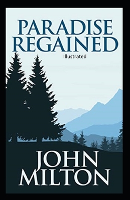 Paradise Regained ( ILLUSTRATED) by John Milton