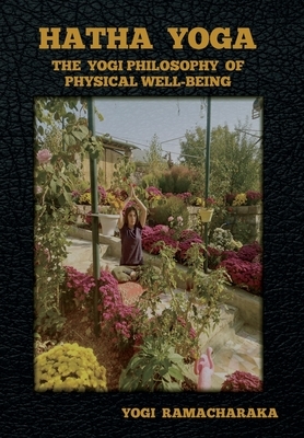 Hatha Yoga: The Yogi Philosophy of Physical Well-Being by Yogi Ramacharaka