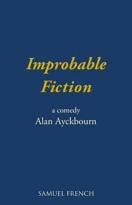 Improbable Fiction. A Comedy by Alan Ayckbourn