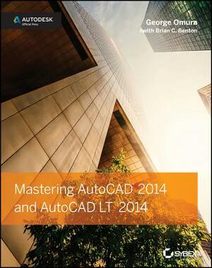 Mastering AutoCAD 2014 and AutoCAD LT 2014 by George Omura, Brian C. Benton