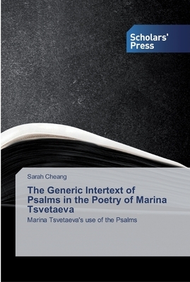 The Generic Intertext of Psalms in the Poetry of Marina Tsvetaeva by Sarah Cheang